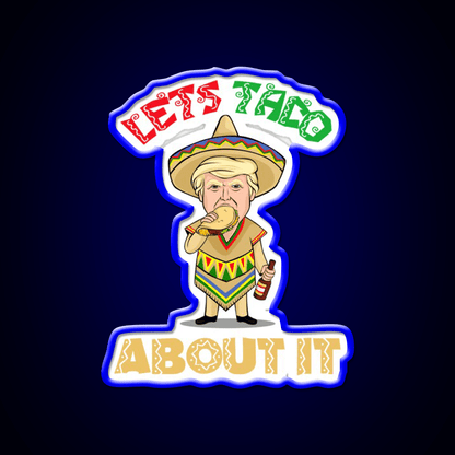 Lets Taco About It Donald Cinco De Mayo Taco Led Neon Sign Rgb Color - Shineneon