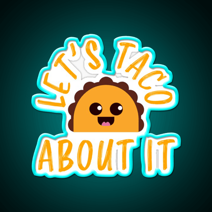Lets Taco About It Funny Cute Taco Taco Led Neon Sign Rgb Color - Shineneon