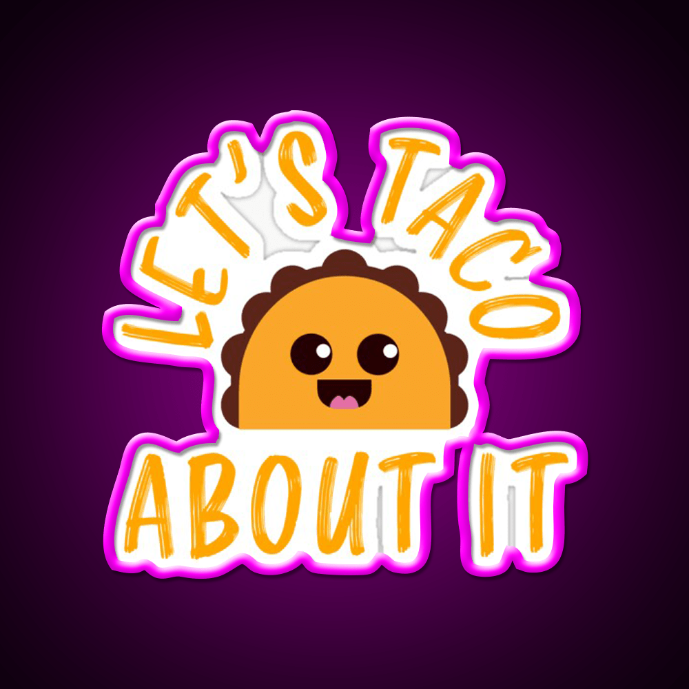 Lets Taco About It Funny Cute Taco Taco Led Neon Sign Rgb Color - Shineneon