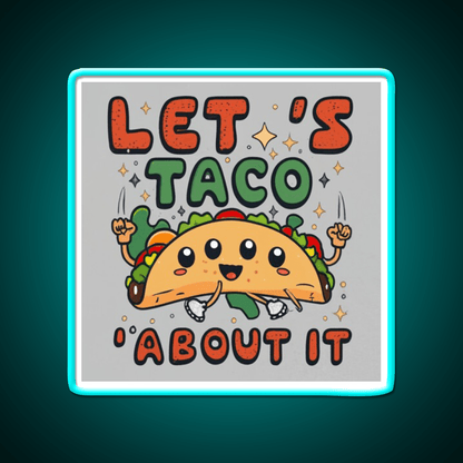 Lets Taco About It Taco Led Neon Sign Food Neon Sign Rgb Color - Shineneon
