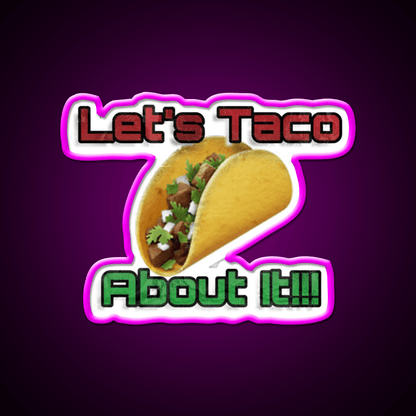 Lets Taco About It Taco Led Neon Sign Mexican Food Sign Kitchen Sign Rgb Color - Shineneon