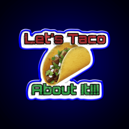 Lets Taco About It Taco Led Neon Sign Mexican Food Sign Kitchen Sign Rgb Color - Shineneon