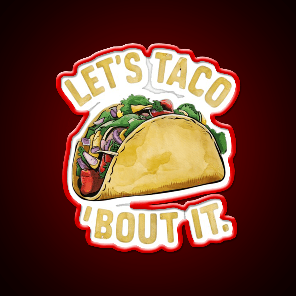Lets Taco About It Taco Led Neon Sign Mexican Food Sign Rgb Color - Shineneon