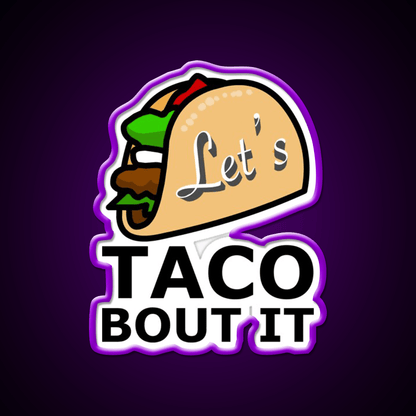 Lets Taco About It Taco Led Neon Sign Mexican Food Sign Taco Light Rgb Color - Shineneon