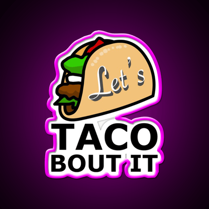 Lets Taco About It Taco Led Neon Sign Mexican Food Sign Taco Light Rgb Color - Shineneon