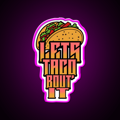 Lets Taco About It Taco Led Neon Sign Mexican Food Sign Wall Light Rgb Color - Shineneon