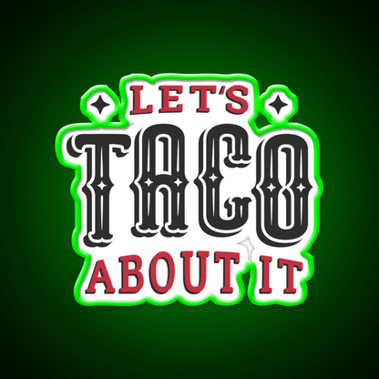 Lets Taco About It Taco Led Neon Sign Mexican Food Sign Wall Sign Rgb Color - Shineneon