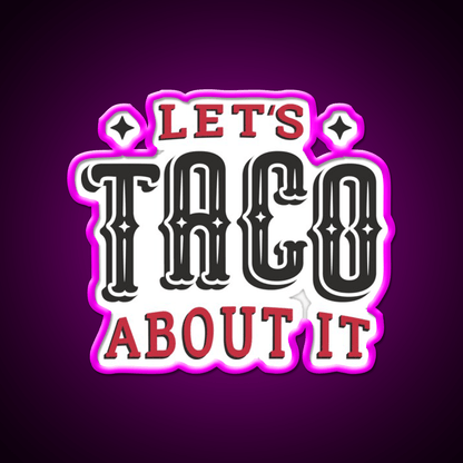 Lets Taco About It Taco Led Neon Sign Mexican Food Sign Wall Sign Rgb Color - Shineneon