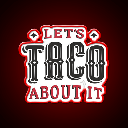 Lets Taco About It Taco Led Neon Sign Mexican Food Sign Wall Sign Rgb Color - Shineneon