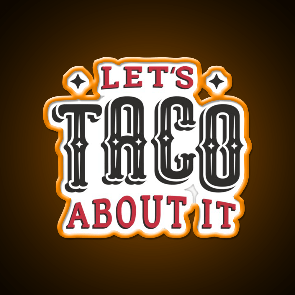 Lets Taco About It Taco Led Neon Sign Mexican Food Sign Wall Sign Rgb Color - Shineneon