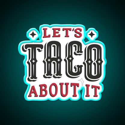 Lets Taco About It Taco Led Neon Sign Mexican Food Sign Wall Sign Rgb Color - Shineneon