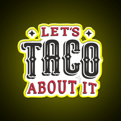 Lets Taco About It Taco Led Neon Sign Mexican Food Sign Wall Sign Rgb Color - Shineneon