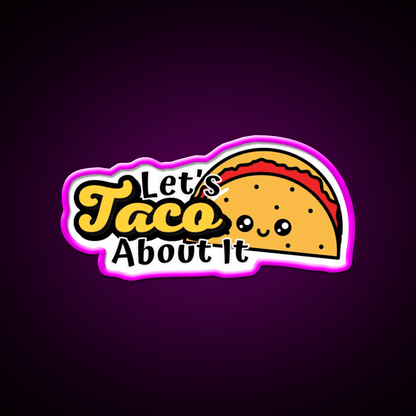 Lets Taco About It Taco Led Neon Sign Taco Business Rgb Color - Shineneon