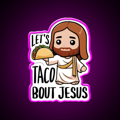 Lets Taco Bout Christian Humor Taco Pun Taco Led Neon Sign Rgb Color - Shineneon