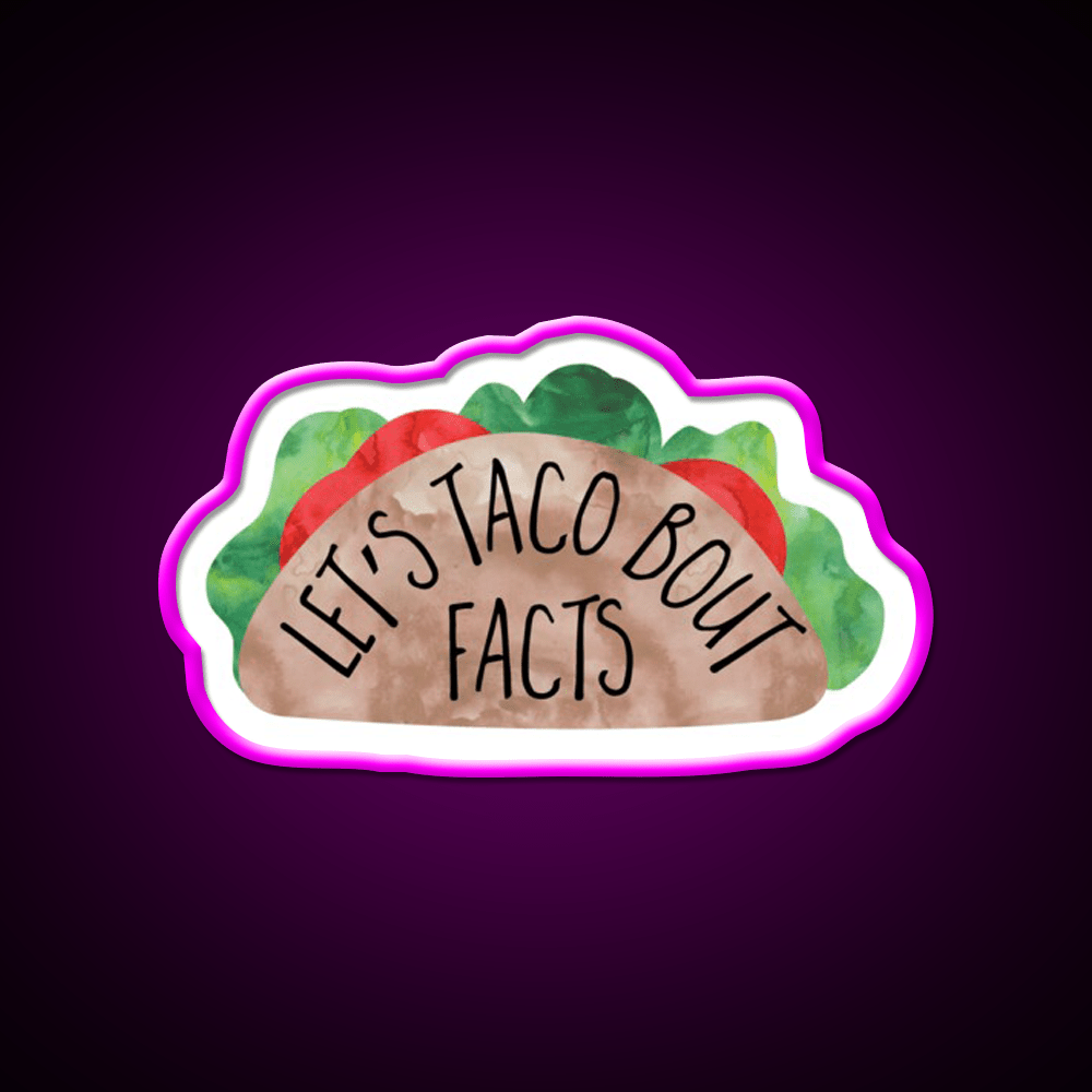 Lets Taco Bout Facts Funny Taco Pun Taco Led Neon Sign Rgb Color - Shineneon