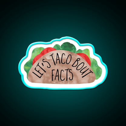 Lets Taco Bout Facts Funny Taco Pun Taco Led Neon Sign Rgb Color - Shineneon