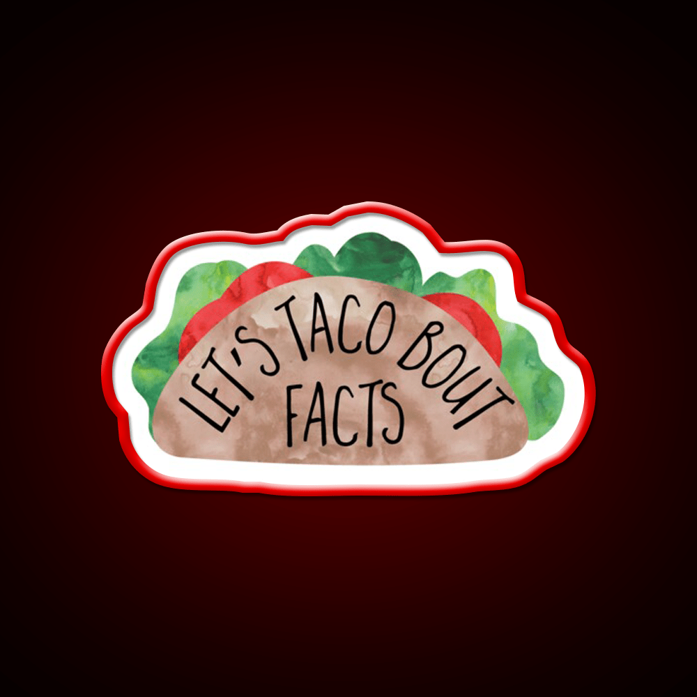 Lets Taco Bout Facts Funny Taco Pun Taco Led Neon Sign Rgb Color - Shineneon