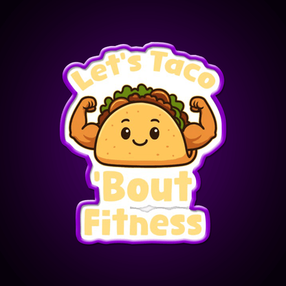 Lets Taco Bout Fitness Taco Led Neon Sign Rgb Color - Shineneon