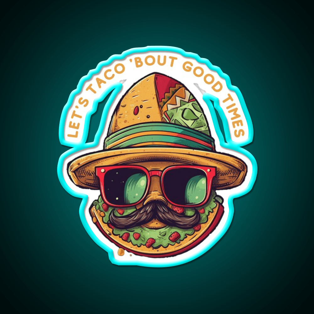 Lets Taco Bout Good Times Taco Led Neon Sign Rgb Color - Shineneon