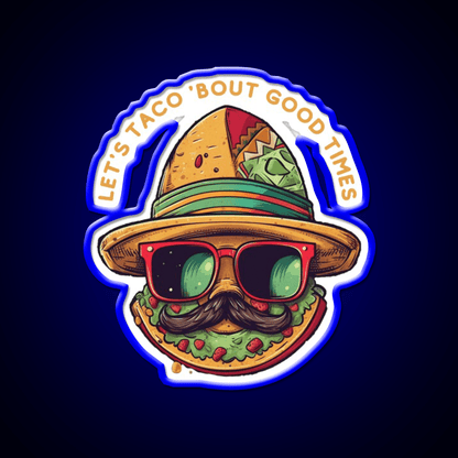 Lets Taco Bout Good Times Taco Led Neon Sign Rgb Color - Shineneon