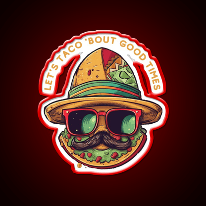 Lets Taco Bout Good Times Taco Led Neon Sign Rgb Color - Shineneon