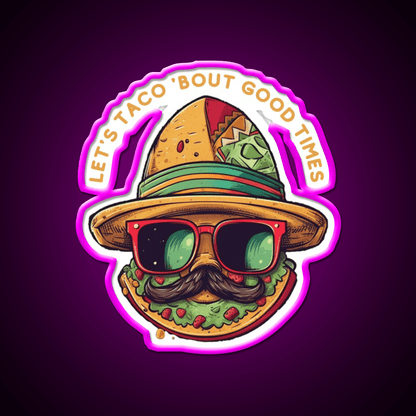 Lets Taco Bout Good Times Taco Led Neon Sign Rgb Color - Shineneon