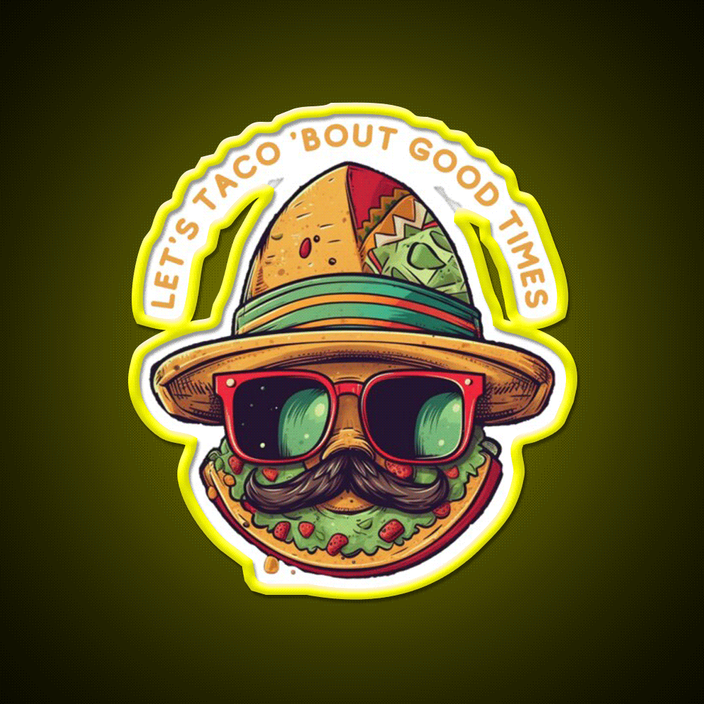 Lets Taco Bout Good Times Taco Led Neon Sign Rgb Color - Custom LED neon sign front view