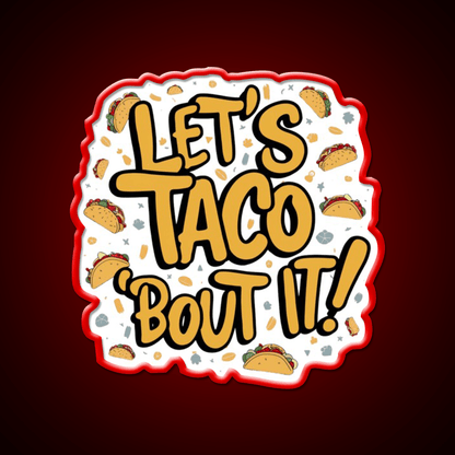 Lets Taco Bout It A Tasty Pun Taco Led Neon Sign Rgb Color - Shineneon