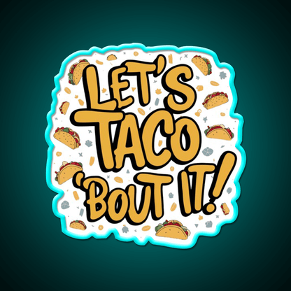 Lets Taco Bout It A Tasty Pun Taco Led Neon Sign Rgb Color - Shineneon