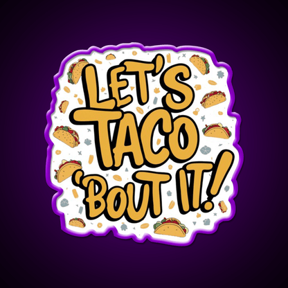 Lets Taco Bout It A Tasty Pun Taco Led Neon Sign Rgb Color - Shineneon
