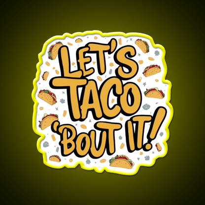 Lets Taco Bout It A Tasty Pun Taco Led Neon Sign Rgb Color - Shineneon
