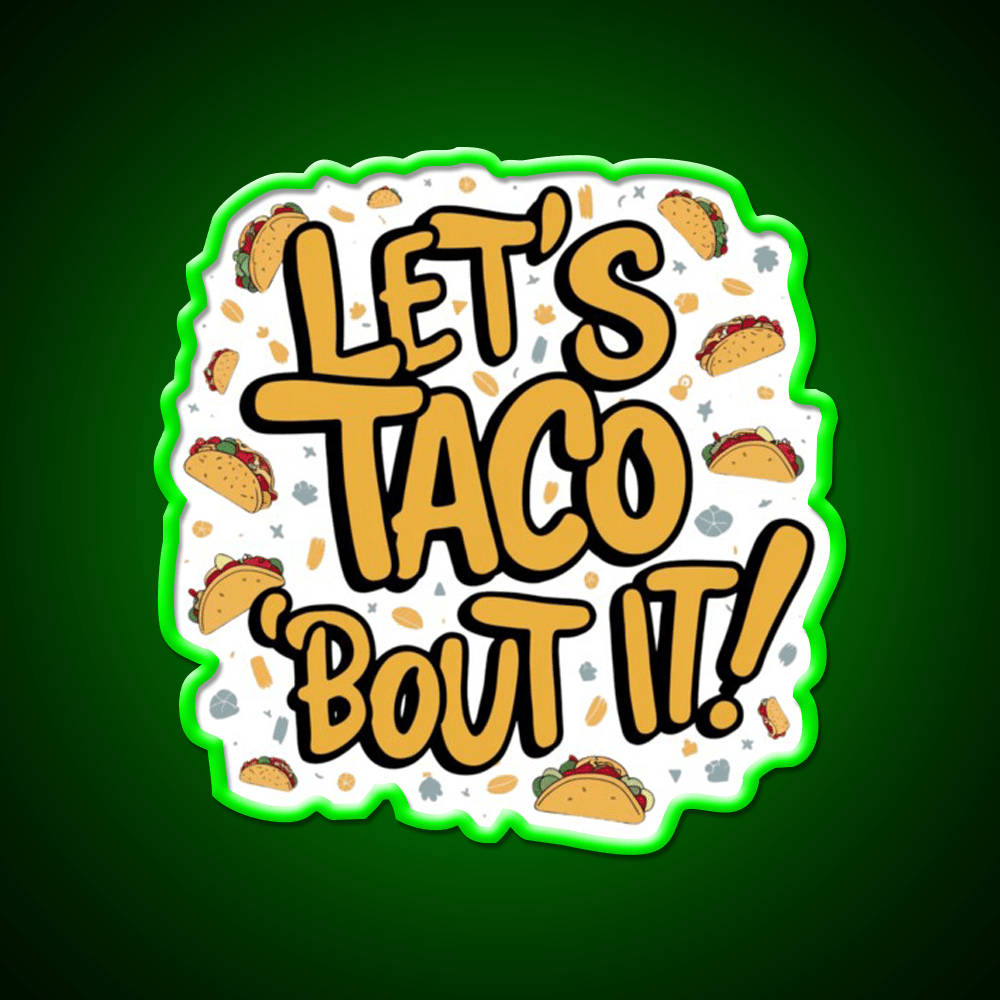 Lets Taco Bout It A Tasty Pun Taco Led Neon Sign Rgb Color - Shineneon