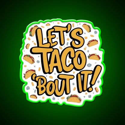 Lets Taco Bout It A Tasty Pun Taco Led Neon Sign Rgb Color - Shineneon