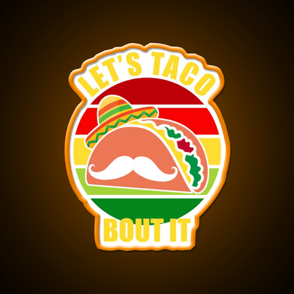 Lets Taco Bout It Cinco De Mayo Taco Led Neon Sign Rgb Color - Shineneon