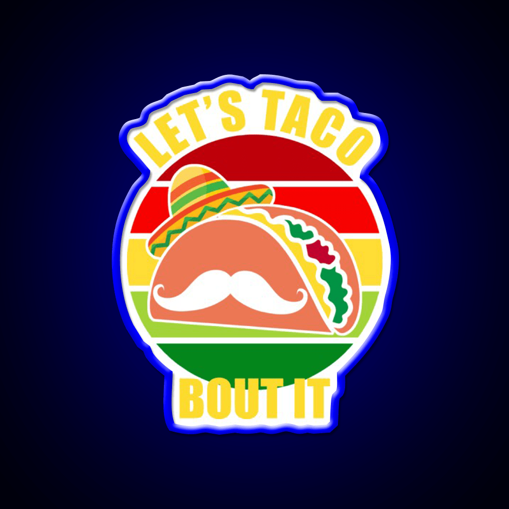 Lets Taco Bout It Cinco De Mayo Taco Led Neon Sign Rgb Color - Shineneon