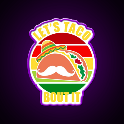Lets Taco Bout It Cinco De Mayo Taco Led Neon Sign Rgb Color - Shineneon