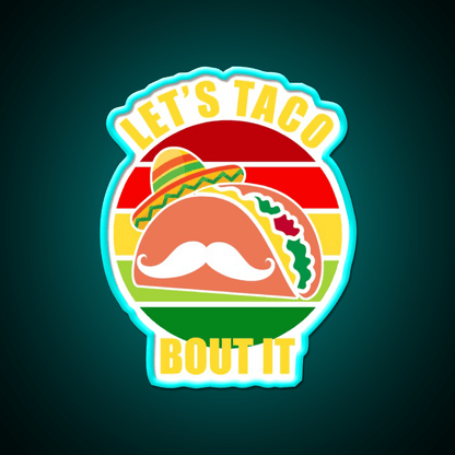 Lets Taco Bout It Cinco De Mayo Taco Led Neon Sign Rgb Color - Shineneon