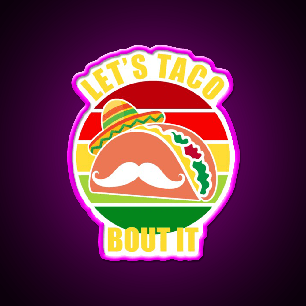 Lets Taco Bout It Cinco De Mayo Taco Led Neon Sign Rgb Color - Shineneon