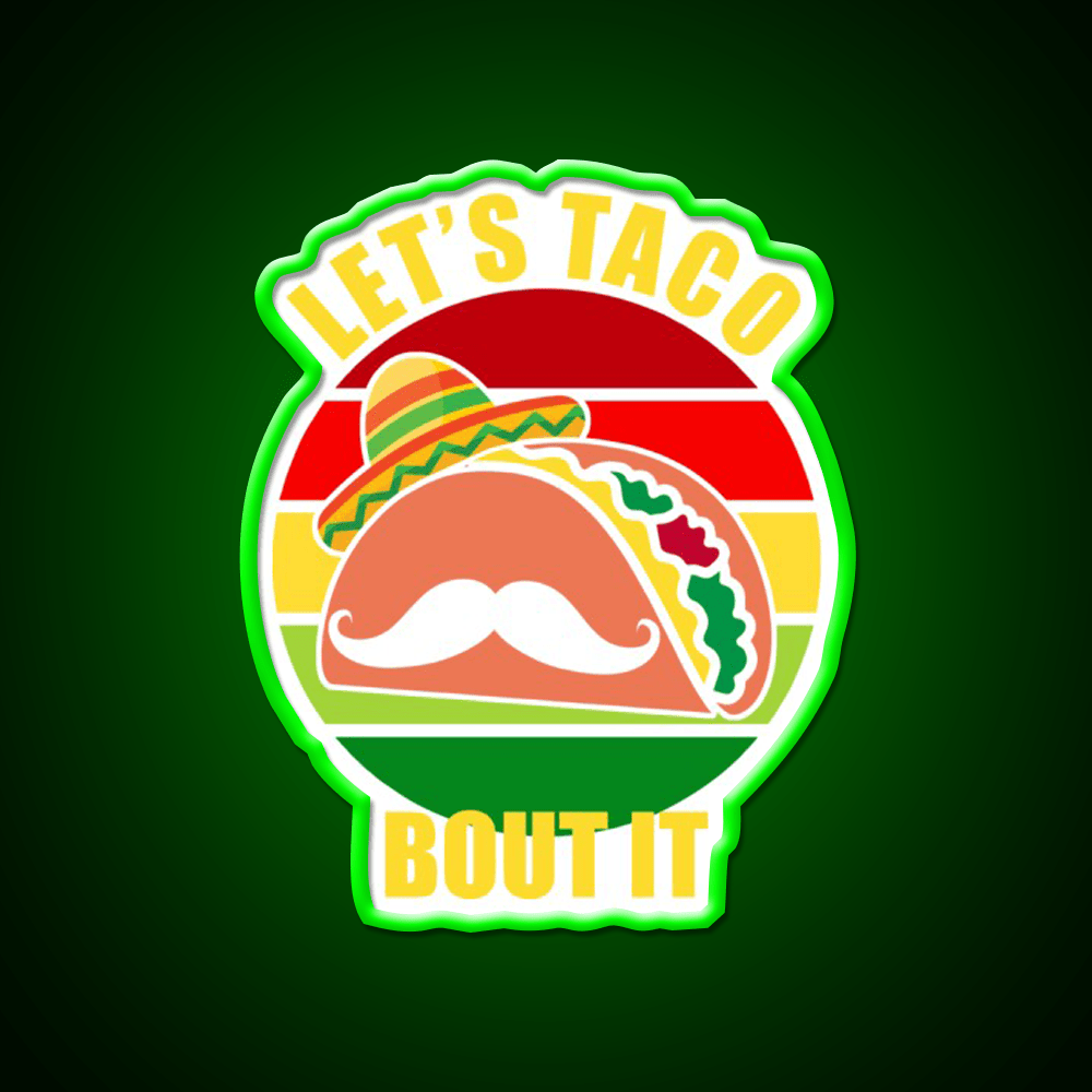 Lets Taco Bout It Cinco De Mayo Taco Led Neon Sign Rgb Color - Shineneon