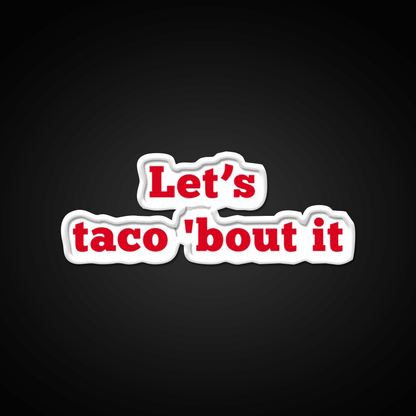 Lets Taco Bout It Food Pun Taco Led Neon Sign Rgb Color - Shineneon
