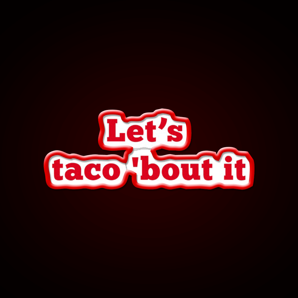 Lets Taco Bout It Food Pun Taco Led Neon Sign Rgb Color - Shineneon