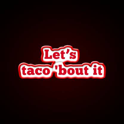 Lets Taco Bout It Food Pun Taco Led Neon Sign Rgb Color - Shineneon