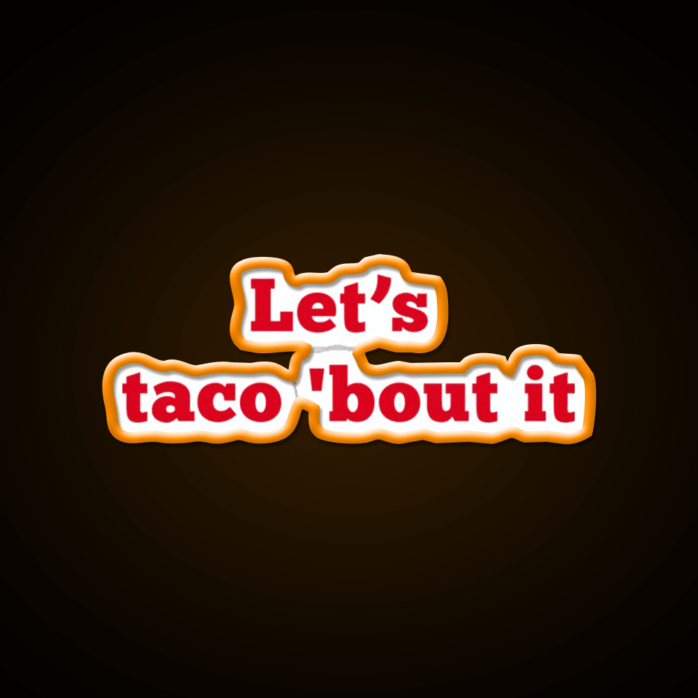 Lets Taco Bout It Food Pun Taco Led Neon Sign Rgb Color - Shineneon