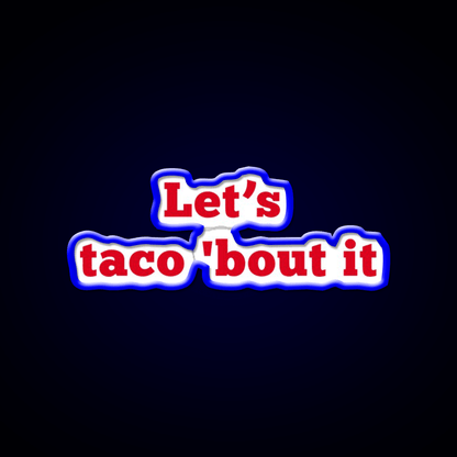 Lets Taco Bout It Food Pun Taco Led Neon Sign Rgb Color - Shineneon