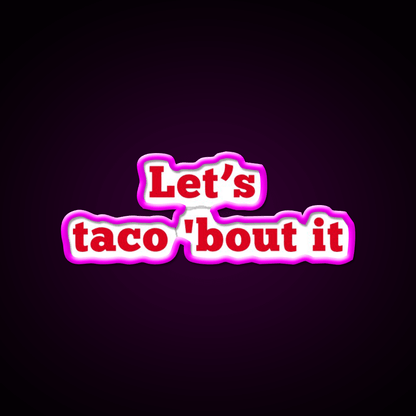 Lets Taco Bout It Food Pun Taco Led Neon Sign Rgb Color - Shineneon