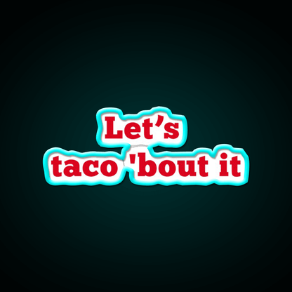 Lets Taco Bout It Food Pun Taco Led Neon Sign Rgb Color - Shineneon
