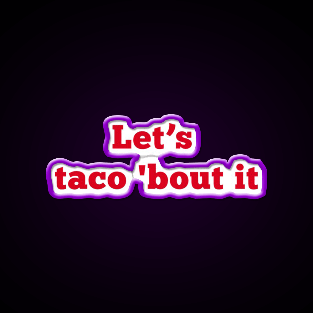 Lets Taco Bout It Food Pun Taco Led Neon Sign Rgb Color - Shineneon
