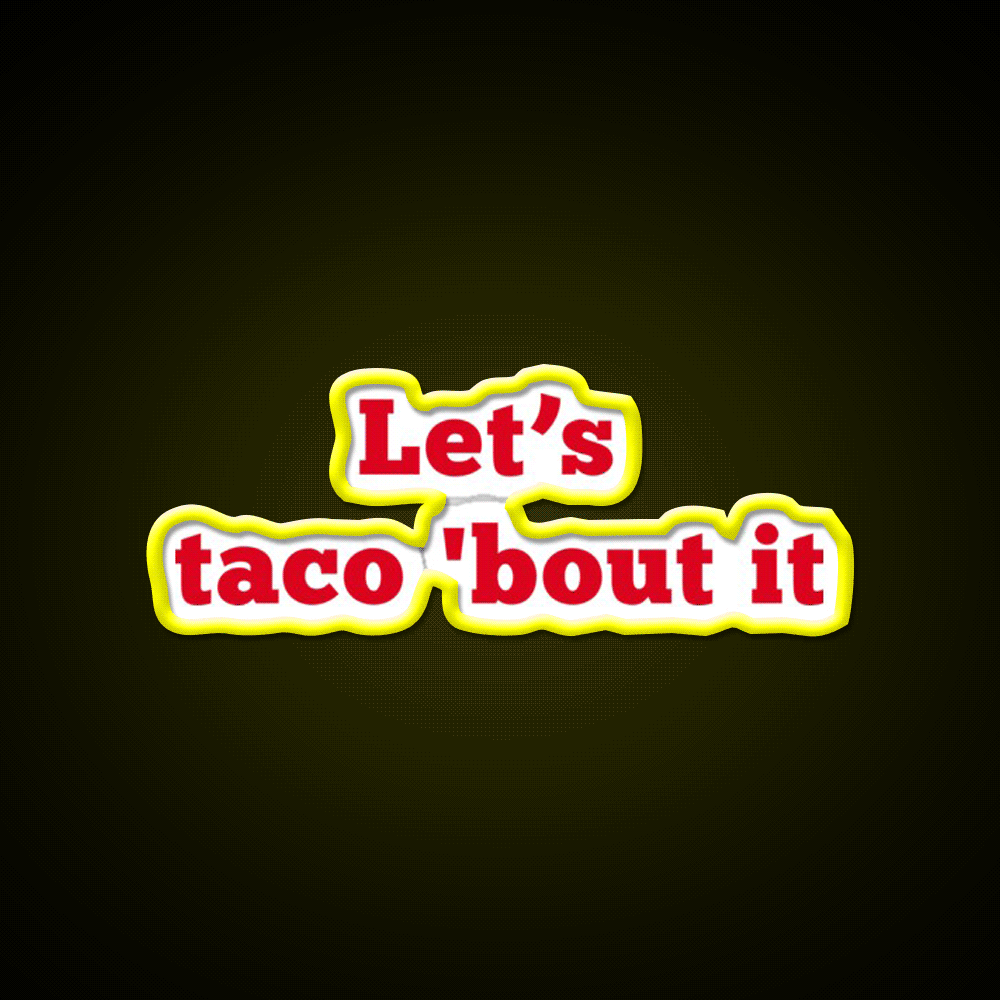 Lets Taco Bout It Food Pun Taco Led Neon Sign Rgb Color - Custom LED neon sign front view