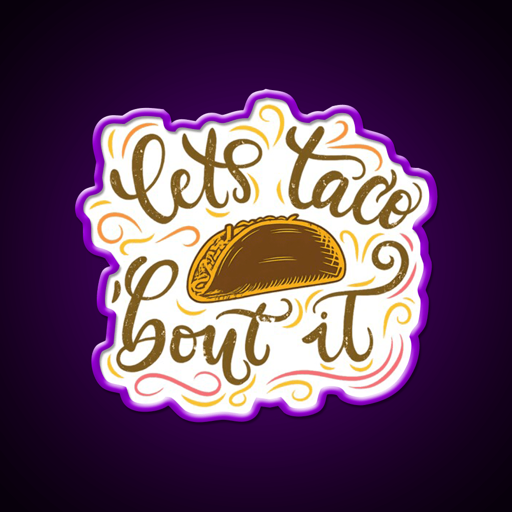 Lets Taco Bout It Fun Taco Pun Taco Led Neon Sign Rgb Color - Shineneon
