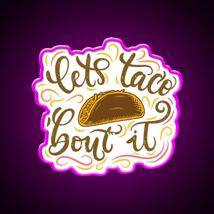Lets Taco Bout It Fun Taco Pun Taco Led Neon Sign Rgb Color - Shineneon